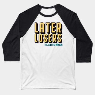 Later Losers Baseball T-Shirt